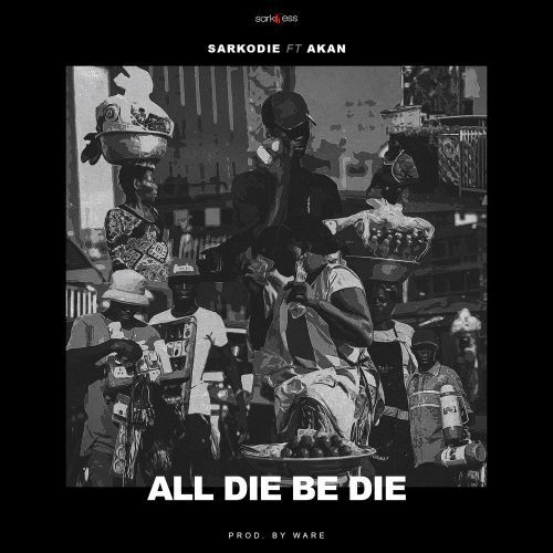Sarkodie ft Akan - All die be die mp3 .(prod. by&nbsp;ware)